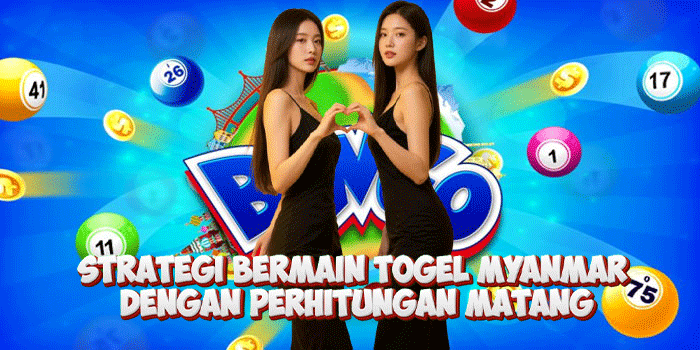 Strategi Bermain Togel Myanmar Dengan Perhitungan Matang