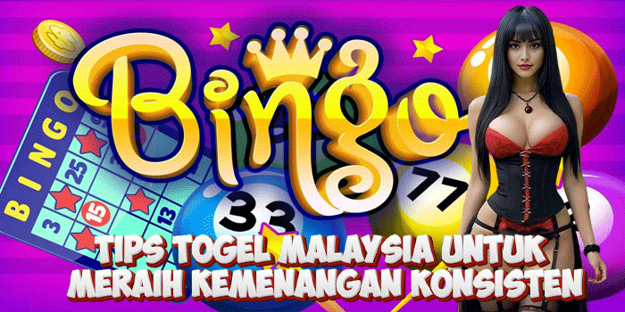 Tips Togel Malaysia Untuk Meraih Kemenangan Konsisten