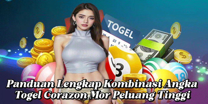 Panduan Lengkap Kombinasi Angka Togel Corazon Mor Peluang Tinggi