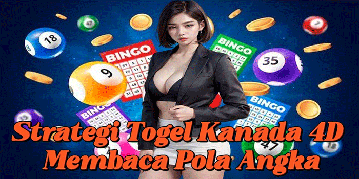 Strategi Togel Kanada 4D Membaca Pola Angka