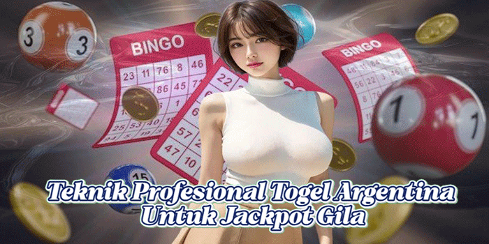 Teknik Profesional Togel Argentina Untuk Jackpot Gila